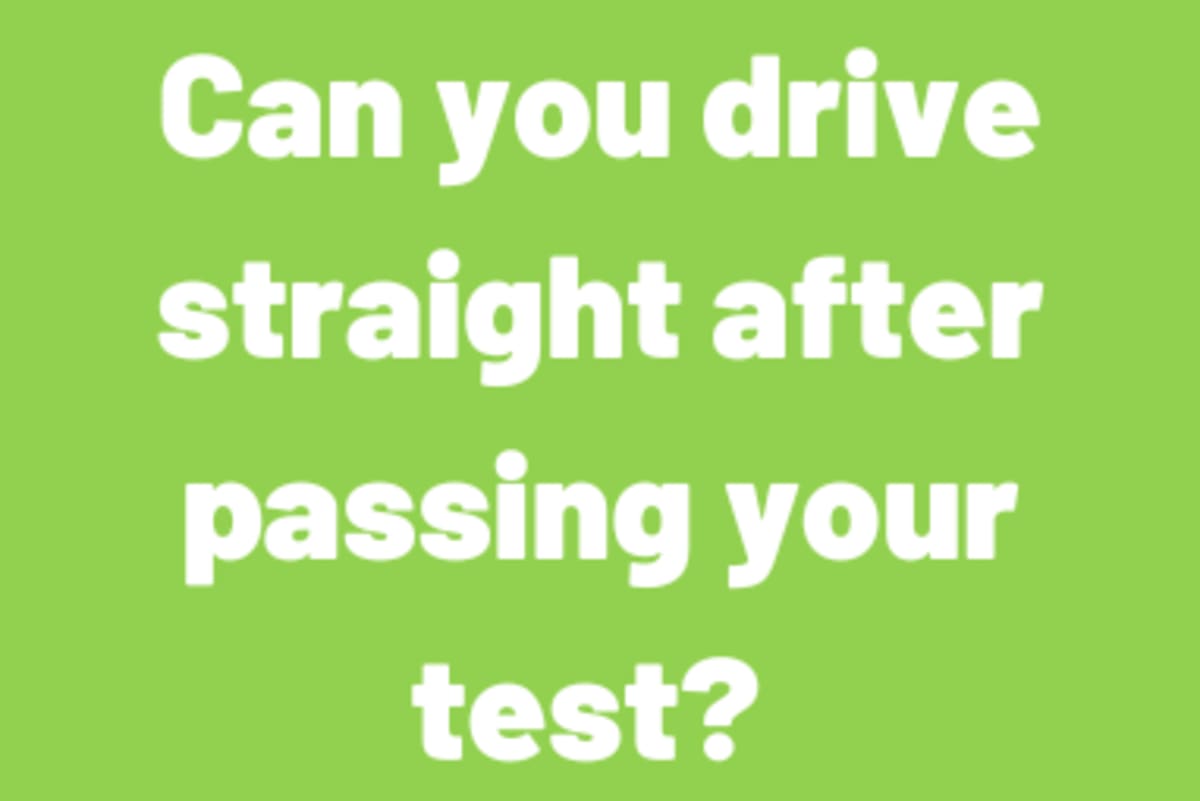 Can you drive straight after passing your test?